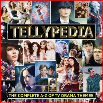 Tellypedia - The Complete A-Z Of TV Drama Themes by Voidoid