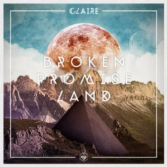 Broken Promise Land by CLAIRE