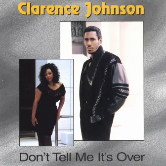 Don't Tell me It's Over by Clarence Johnson