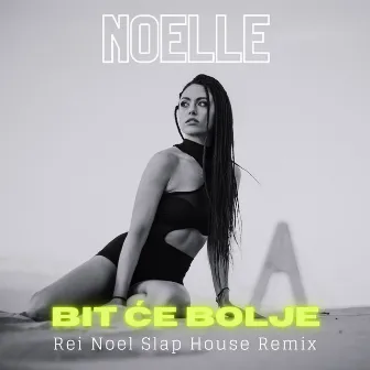 Bit Će Bolje (Rei Noel Slap House Remix) by Noelle