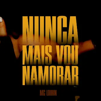 Nunca Mais Vou Namorar by Mc Loirin