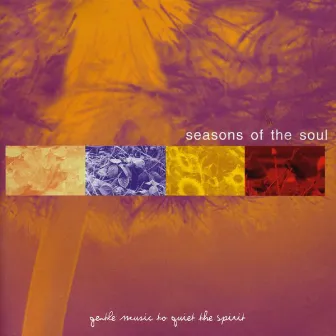 Gentle Music to Quiet the Spirit by Seasons Of The Soul