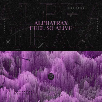 Feel So Alive by Alphatrax