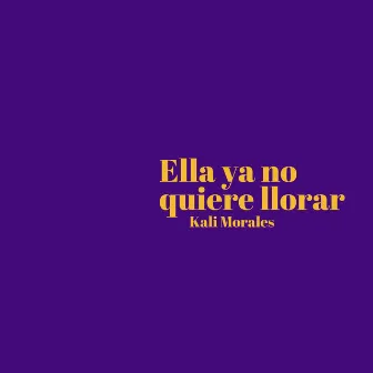 Ella Ya No Quiere Llorar by Kali Morales