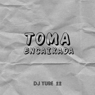 Toma Encaixada by DJ Yure 22