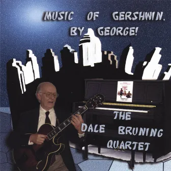 Music of Gershwin, By George! by Dale Bruning