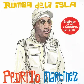 Rumba de la Isla (Pedrito Canta a Camarón de la Isla) by Pedrito Martinez