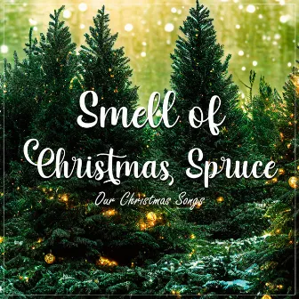 Smell of Christmas Spruce by Our Christmas Songs