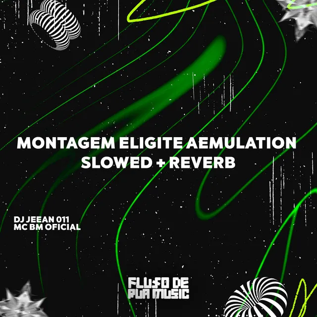 Montagem Eligite Aemulation (Slowed Reverb)