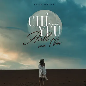 Chỉ Yêu Anh Mà Thôi (Blak Remix) by Blak