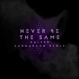 Never Be the Same (Sangarang Remix) by XALSER