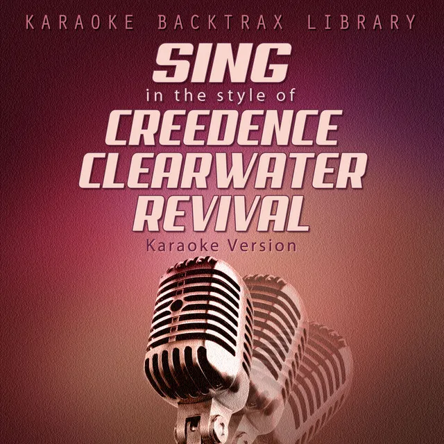 Sing in the Style of Creedence Clearwater Revival (Karaoke Version)