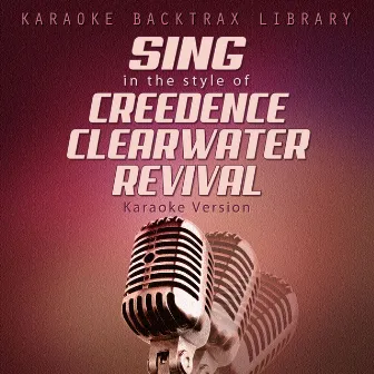 Sing in the Style of Creedence Clearwater Revival (Karaoke Version) by Karaoke Backtrax Library