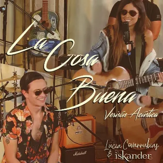 La Cosa Buena (Acústico) by Lucía Covarrubias