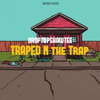 Traped N the Trap by DropTop Shawtee