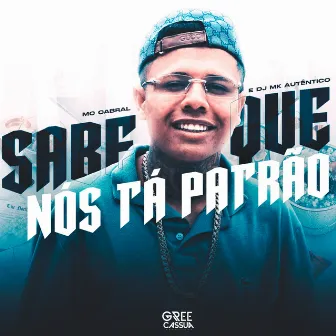 Sabe Que Nós Tá Patrão by DJ MK AUTÊNTICO