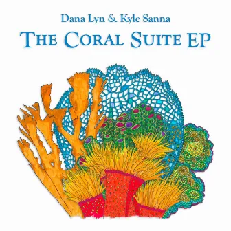 The Coral Suite EP by Kyle Sanna