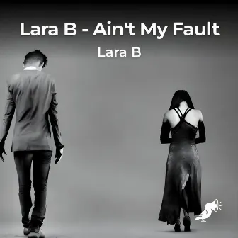 Ain't My Fault by Lara B