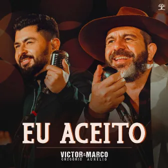 Eu Aceito by Victor Gregório & Marco Aurélio