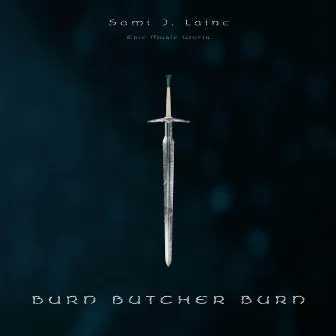 Burn Butcher Burn (Trailerized Version) by Sami J. Laine