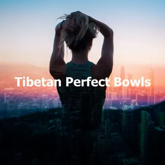 Tibetan Perfect Bowls by The Tibetan Singing Bowls