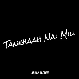 Tankhaah Nai Mili by Jashan Jagdev