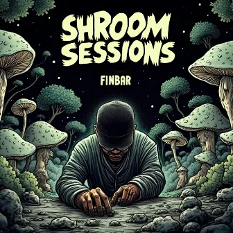 SHROOM SESSIONS Pt. 2 by Finbar