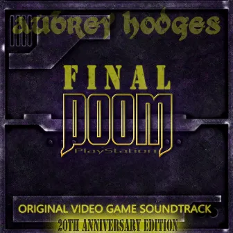 Final Doom Playstation 20th Anniversary Extended Edition (Original Video Game Soundtrack) by Aubrey Hodges