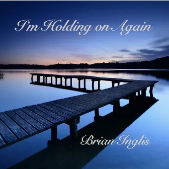 I'm Holding on Again by Brian Inglis