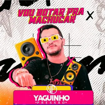 Vou Botar pra Machucar by Yaguinho Pressão