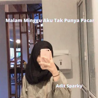 Malam Minggu Aku Tak Punya Pacar by Adit Sparky