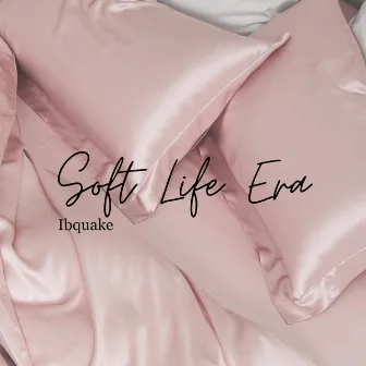 Soft Life Era by Ibquake