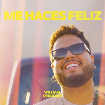 Me haces feliz by William Perdomo