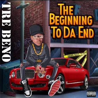 The Beginning To Da End by Tre Beno