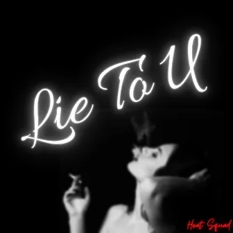 Lie to U by Heat Squad