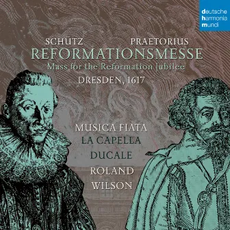 Praetorius & Schütz: Reformationsmesse Dresden 1617 by Musica Fiata