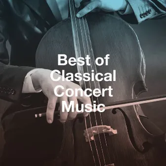 Best of Classical Concert Music by Best of Classical Music Collective