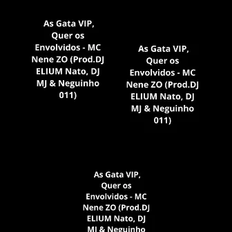 As Gata Vip, Quer os Envolvido by Mc Nene ZO