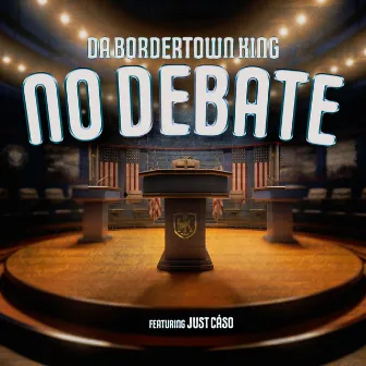 No Debate by Da Bordertown King