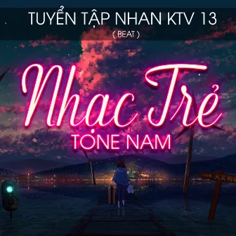 Tuyển Tập Nhan KTV 13 (Beat Nhạc Trẻ Tone Nam) by Thành Nhân