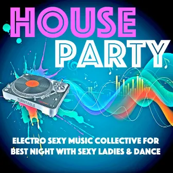 House Party - Electro Sexy Music Collective for Best Night with Sexy Ladies & Dance by Electronic Music Club