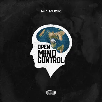 OPEN MIND GUNTROL by M 1 Muzik