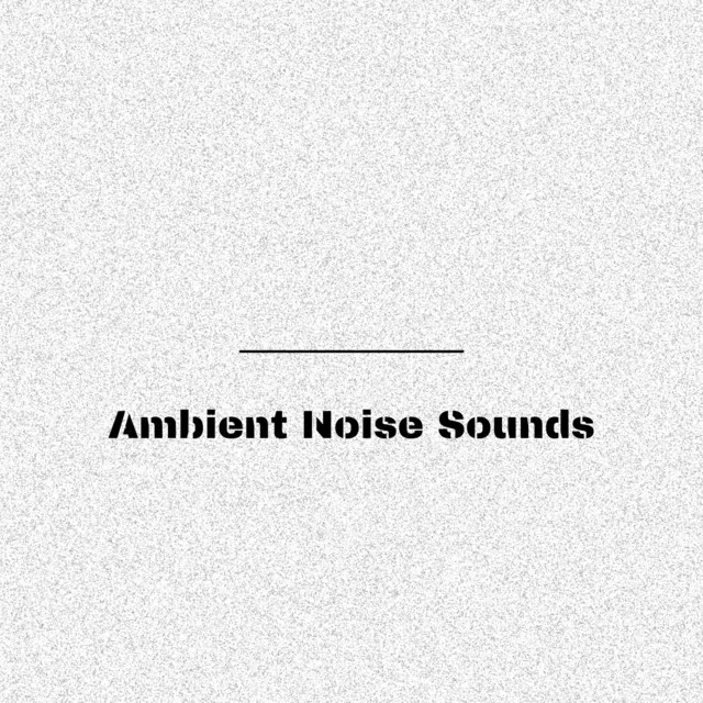 Ambient Noise Sounds