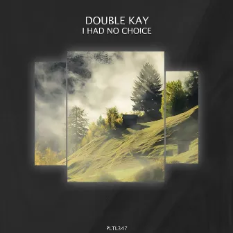 I Had No Choice by Double Kay