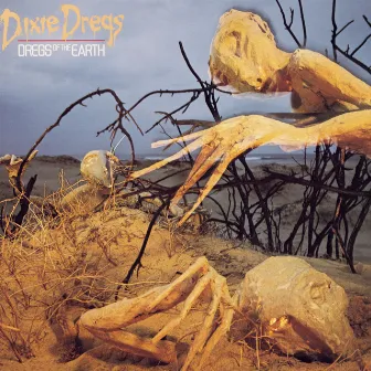 Dregs Of The Earth by Dixie Dregs