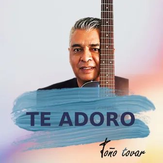 Te Adoro (En Vivo) by Toño Tovar