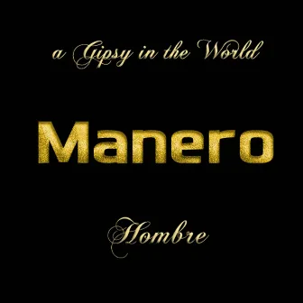 Hombre (A Gipsy In The World) by Manero