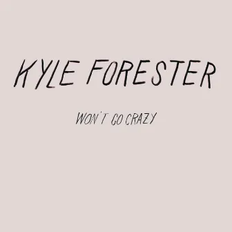 Won't Go Crazy by Kyle Forester