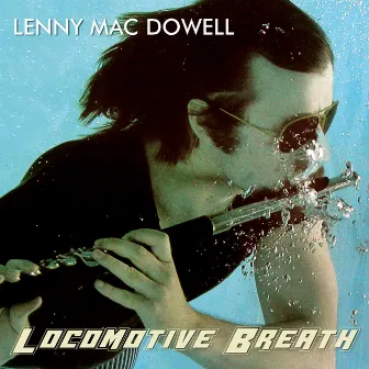 Locomotive Breath by Lenny Mac Dowell