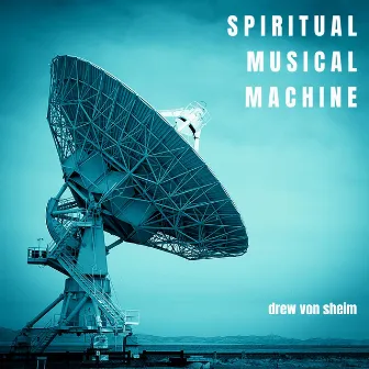 Spiritual Musical Machine by Drew Von Sheim